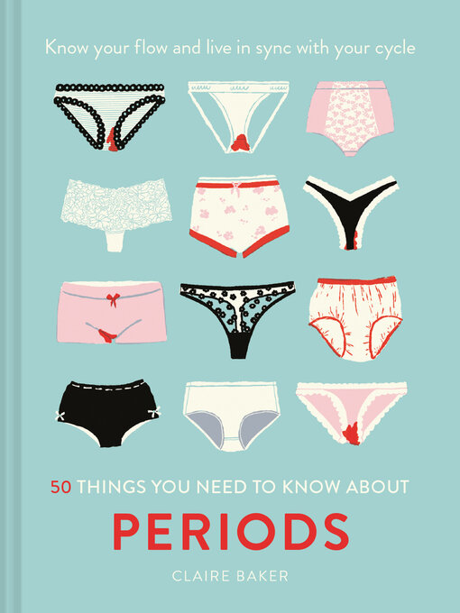 Title details for 50 Things You Need to Know About Periods by Claire Baker - Available
